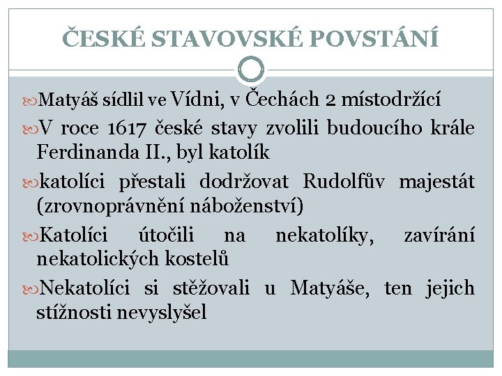 ČESKÉ STAVOVSKÉ POVSTÁNÍ Matyáš sídlil ve Vídni, v Čechách 2 místodržící V roce 1617