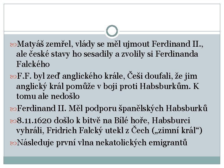  Matyáš zemřel, vlády se měl ujmout Ferdinand II. , ale české stavy ho