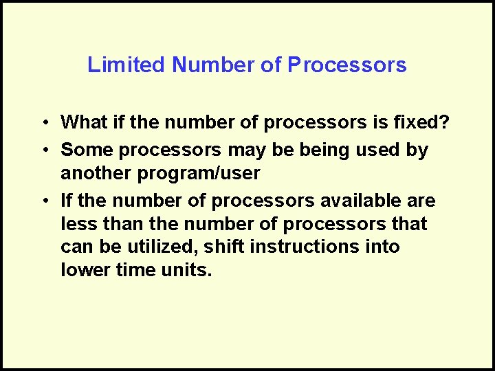 Limited Number of Processors • What if the number of processors is fixed? •