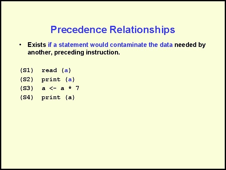 Precedence Relationships • Exists if a statement would contaminate the data needed by another,