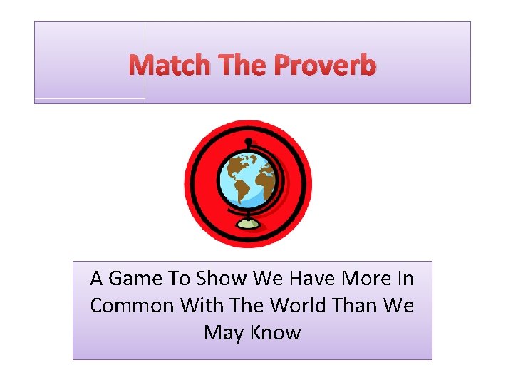 Match The Proverb A Game To Show We Have More In Common With The