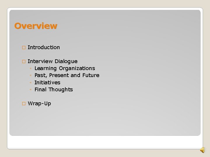 Overview � Introduction � Interview Dialogue ◦ Learning Organizations ◦ Past, Present and Future