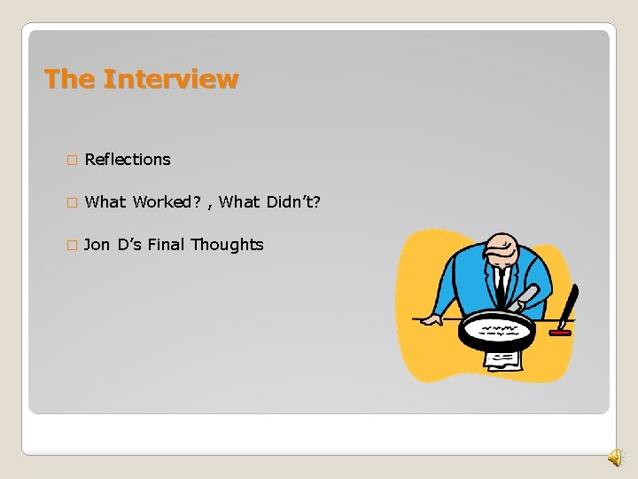 The Interview � Reflections � What Worked? , What Didn’t? � Jon D’s Final