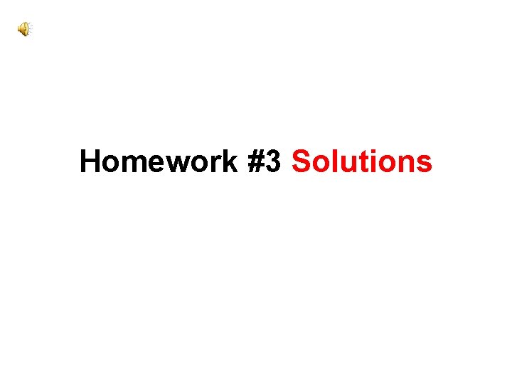 Homework #3 Solutions 