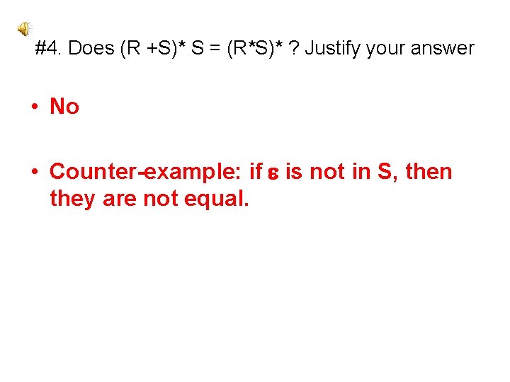 #4. Does (R +S)* S = (R*S)* ? Justify your answer • No •
