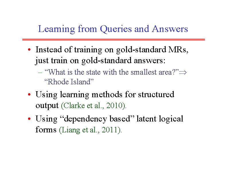 Learning from Queries and Answers • Instead of training on gold-standard MRs, just train