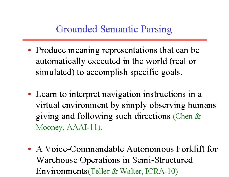 Grounded Semantic Parsing • Produce meaning representations that can be automatically executed in the