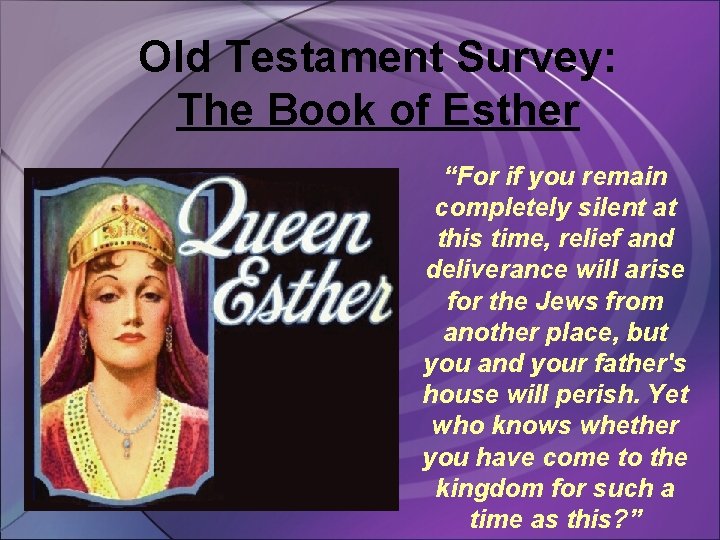 Old Testament Survey: The Book of Esther “For if you remain completely silent at