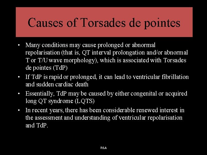 Causes of Torsades de pointes • Many conditions may cause prolonged or abnormal repolarisation