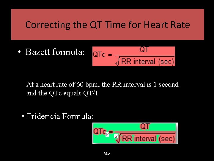 Correcting the QT Time for Heart Rate • Bazett formula: At a heart rate