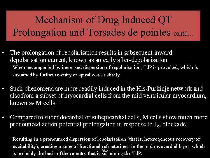 Mechanism of Drug Induced QT Prolongation and Torsades de pointes contd… • The prolongation