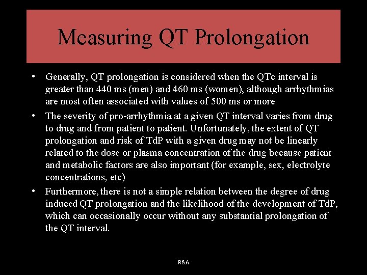 Measuring QT Prolongation • Generally, QT prolongation is considered when the QTc interval is