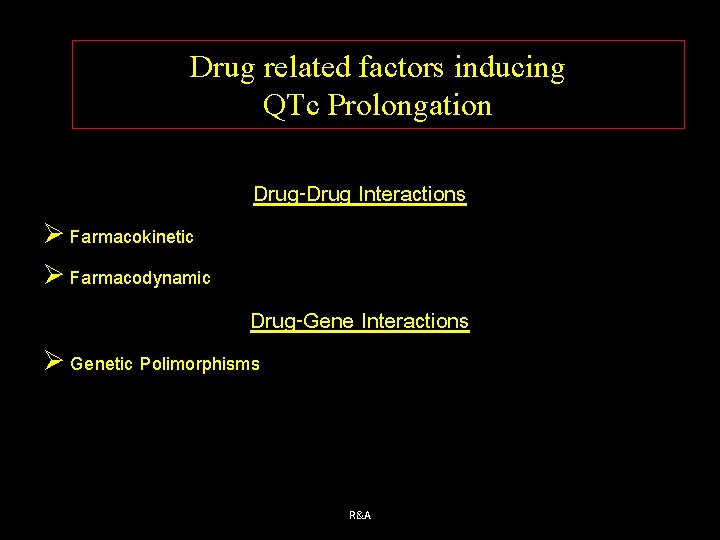 Drug related factors inducing QTc Prolongation Drug-Drug Interactions Ø Farmacokinetic Ø Farmacodynamic Drug-Gene Interactions