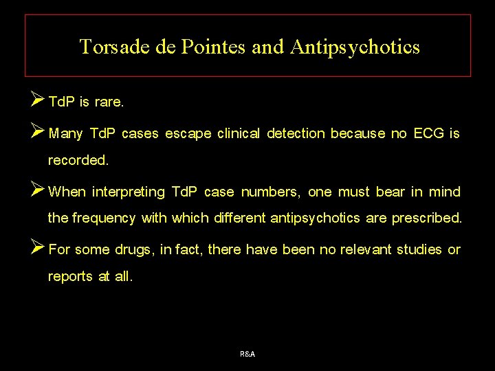 Torsade de Pointes and Antipsychotics Ø Td. P is rare. Ø Many Td. P