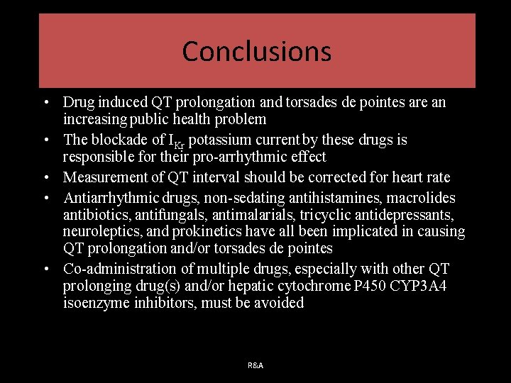Conclusions • Drug induced QT prolongation and torsades de pointes are an increasing public