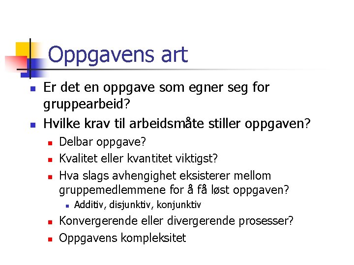 Oppgavens art n n Er det en oppgave som egner seg for gruppearbeid? Hvilke