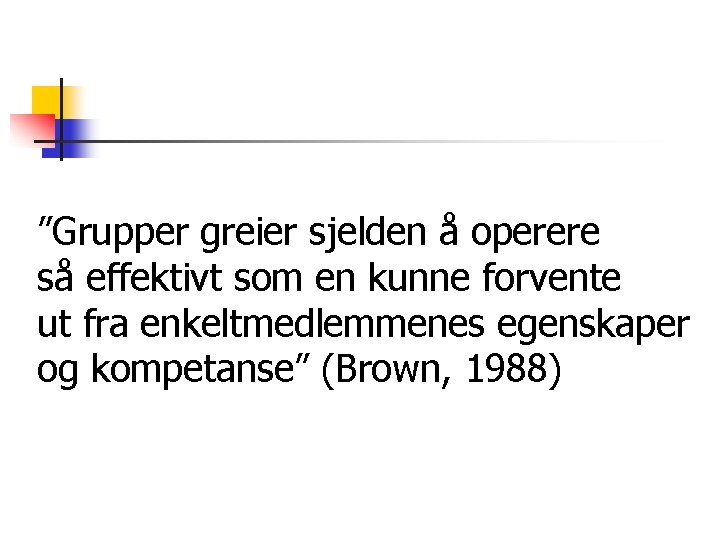 ”Grupper greier sjelden å operere så effektivt som en kunne forvente ut fra enkeltmedlemmenes