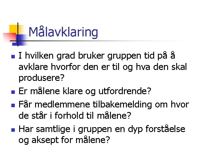 Målavklaring n n I hvilken grad bruker gruppen tid på å avklare hvorfor den