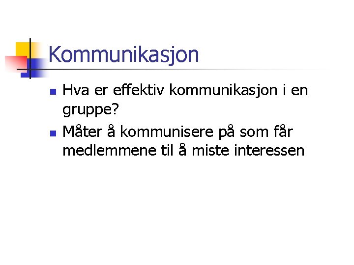 Kommunikasjon n n Hva er effektiv kommunikasjon i en gruppe? Måter å kommunisere på