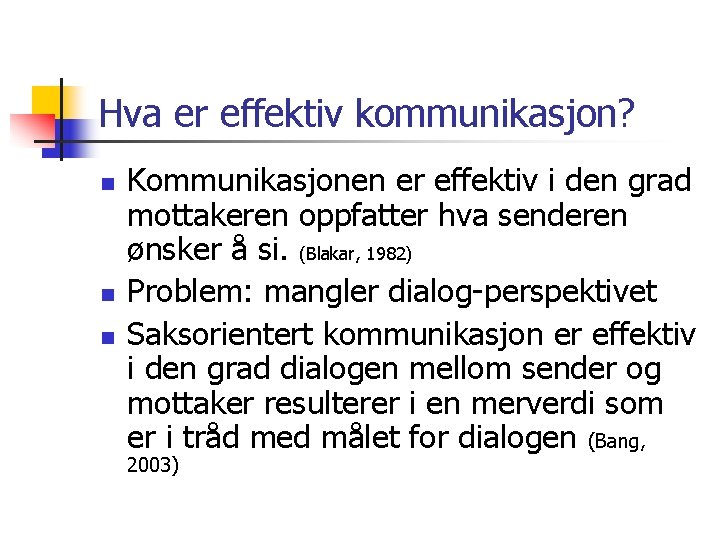 Hva er effektiv kommunikasjon? n n n Kommunikasjonen er effektiv i den grad mottakeren