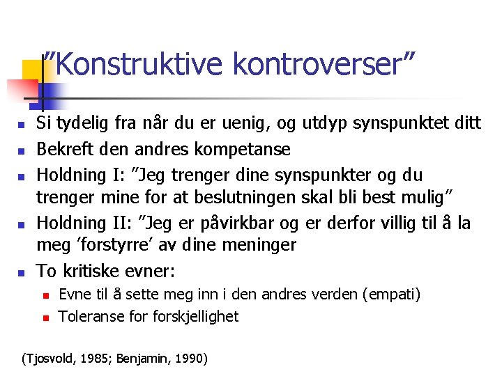 ”Konstruktive kontroverser” n n n Si tydelig fra når du er uenig, og utdyp