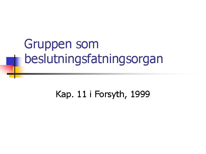 Gruppen som beslutningsfatningsorgan Kap. 11 i Forsyth, 1999 