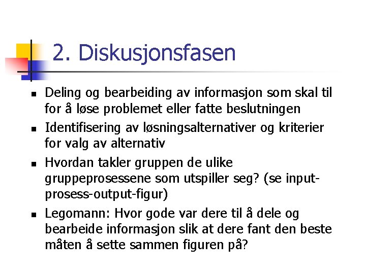 2. Diskusjonsfasen n n Deling og bearbeiding av informasjon som skal til for å