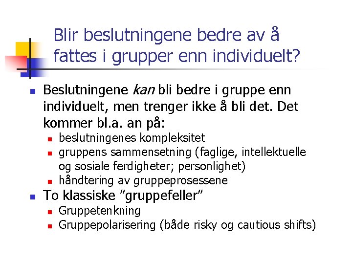 Blir beslutningene bedre av å fattes i grupper enn individuelt? n Beslutningene kan bli