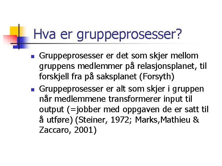 Hva er gruppeprosesser? n n Gruppeprosesser er det som skjer mellom gruppens medlemmer på