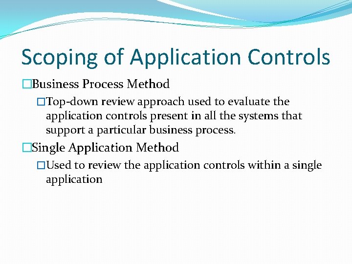 Scoping of Application Controls �Business Process Method �Top-down review approach used to evaluate the