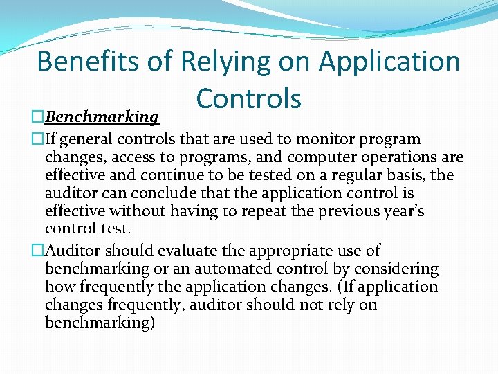 Benefits of Relying on Application Controls �Benchmarking �If general controls that are used to