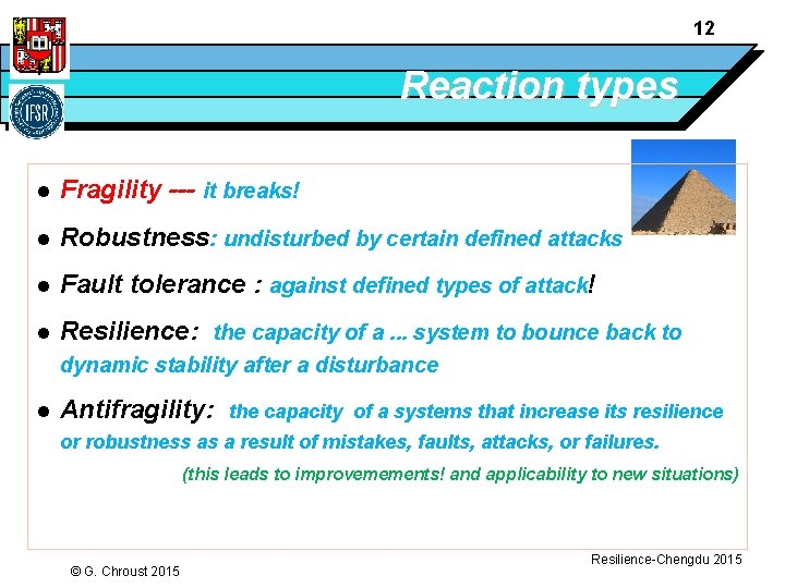 12 Reaction types l Fragility --- it breaks! l Robustness: undisturbed by certain defined