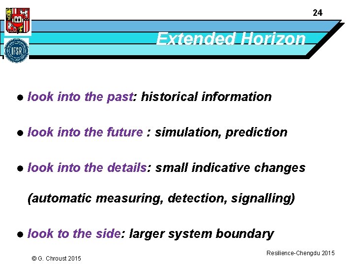 24 Extended Horizon l look into the past: historical information l look into the