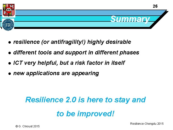 26 Summary l resilience (or antifragility!) highly desirable l different tools and support in