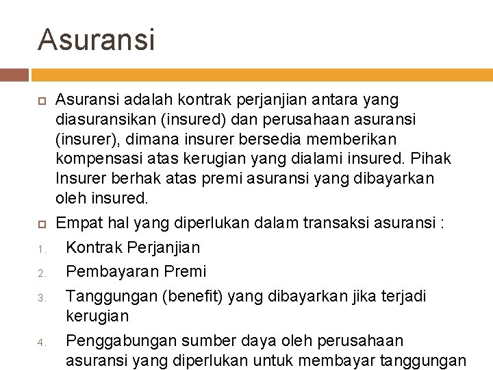 Asuransi 1. 2. 3. 4. Asuransi adalah kontrak perjanjian antara yang diasuransikan (insured) dan