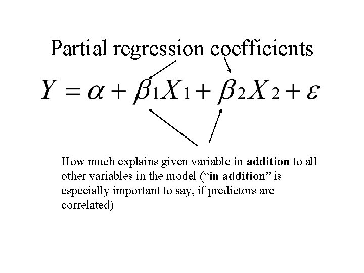 Partial regression coefficients How much explains given variable in addition to all other variables