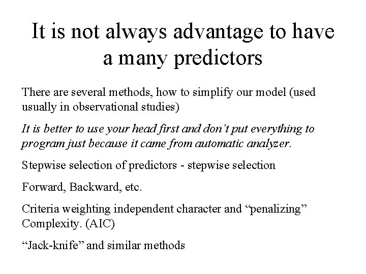 It is not always advantage to have a many predictors There are several methods,