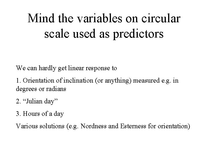 Mind the variables on circular scale used as predictors We can hardly get linear