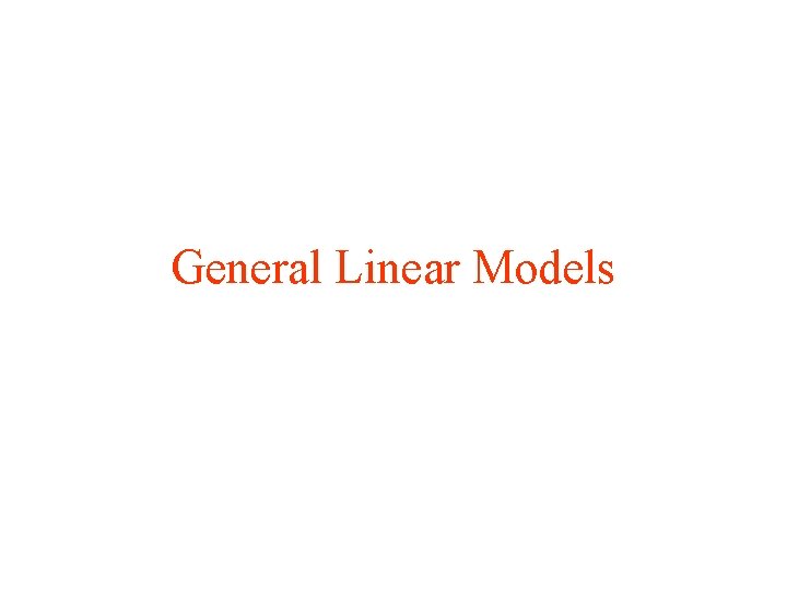 General Linear Models 