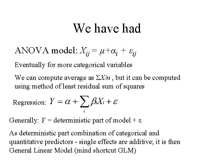 We have had ANOVA model: Xij = μ+αi + εij Eventually for more categorical