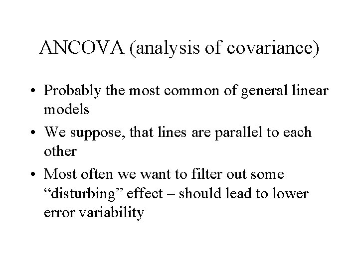 ANCOVA (analysis of covariance) • Probably the most common of general linear models •