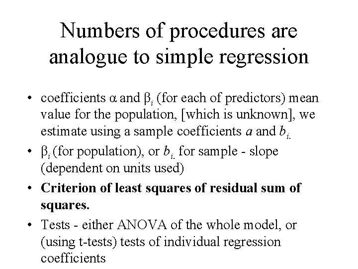 Numbers of procedures are analogue to simple regression • coefficients α and βi (for