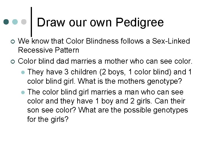 Draw our own Pedigree ¢ ¢ We know that Color Blindness follows a Sex-Linked