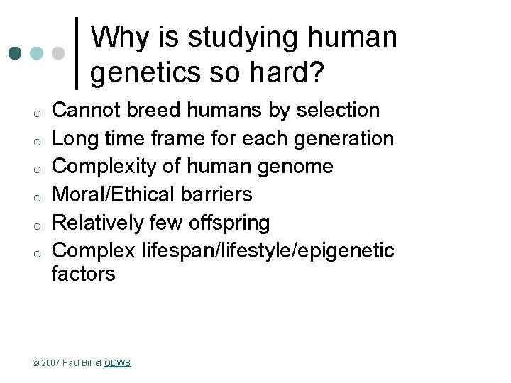 Why is studying human genetics so hard? o o o Cannot breed humans by