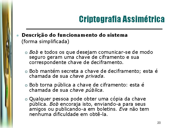 Criptografia Assimétrica Descrição do funcionamento do sistema (forma simplificada) l ¡ ¡ Bob e Criptografia Assimétrica Descrição do funcionamento do sistema (forma simplificada) l ¡ ¡ Bob e