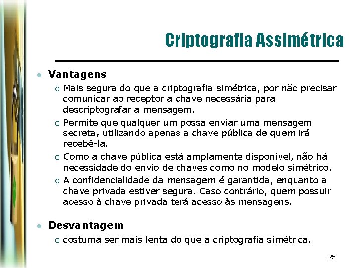 Criptografia Assimétrica l Vantagens ¡ ¡ l Mais segura do que a criptografia simétrica, Criptografia Assimétrica l Vantagens ¡ ¡ l Mais segura do que a criptografia simétrica,