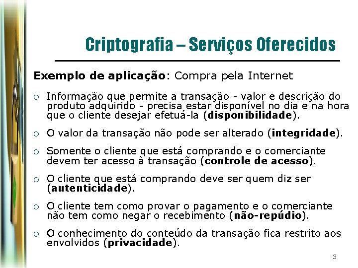 Criptografia – Serviços Oferecidos Exemplo de aplicação: Compra pela Internet ¡ Informação que permite Criptografia – Serviços Oferecidos Exemplo de aplicação: Compra pela Internet ¡ Informação que permite