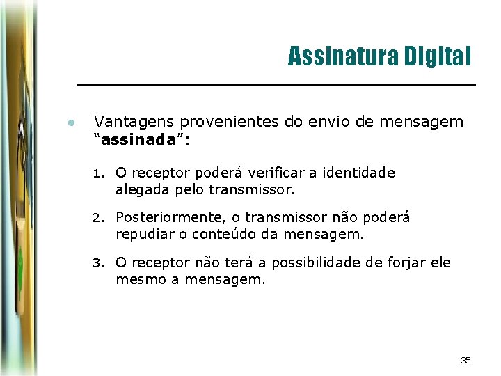 Assinatura Digital l Vantagens provenientes do envio de mensagem “assinada”: 1. O receptor poderá Assinatura Digital l Vantagens provenientes do envio de mensagem “assinada”: 1. O receptor poderá