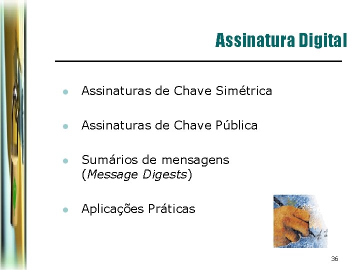 Assinatura Digital l Assinaturas de Chave Simétrica l Assinaturas de Chave Pública l Sumários Assinatura Digital l Assinaturas de Chave Simétrica l Assinaturas de Chave Pública l Sumários
