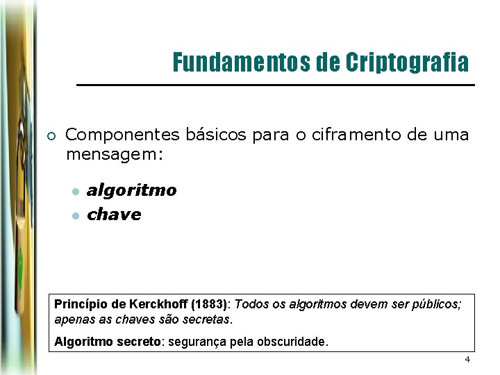 Fundamentos de Criptografia ¡ Componentes básicos para o ciframento de uma mensagem: l l Fundamentos de Criptografia ¡ Componentes básicos para o ciframento de uma mensagem: l l